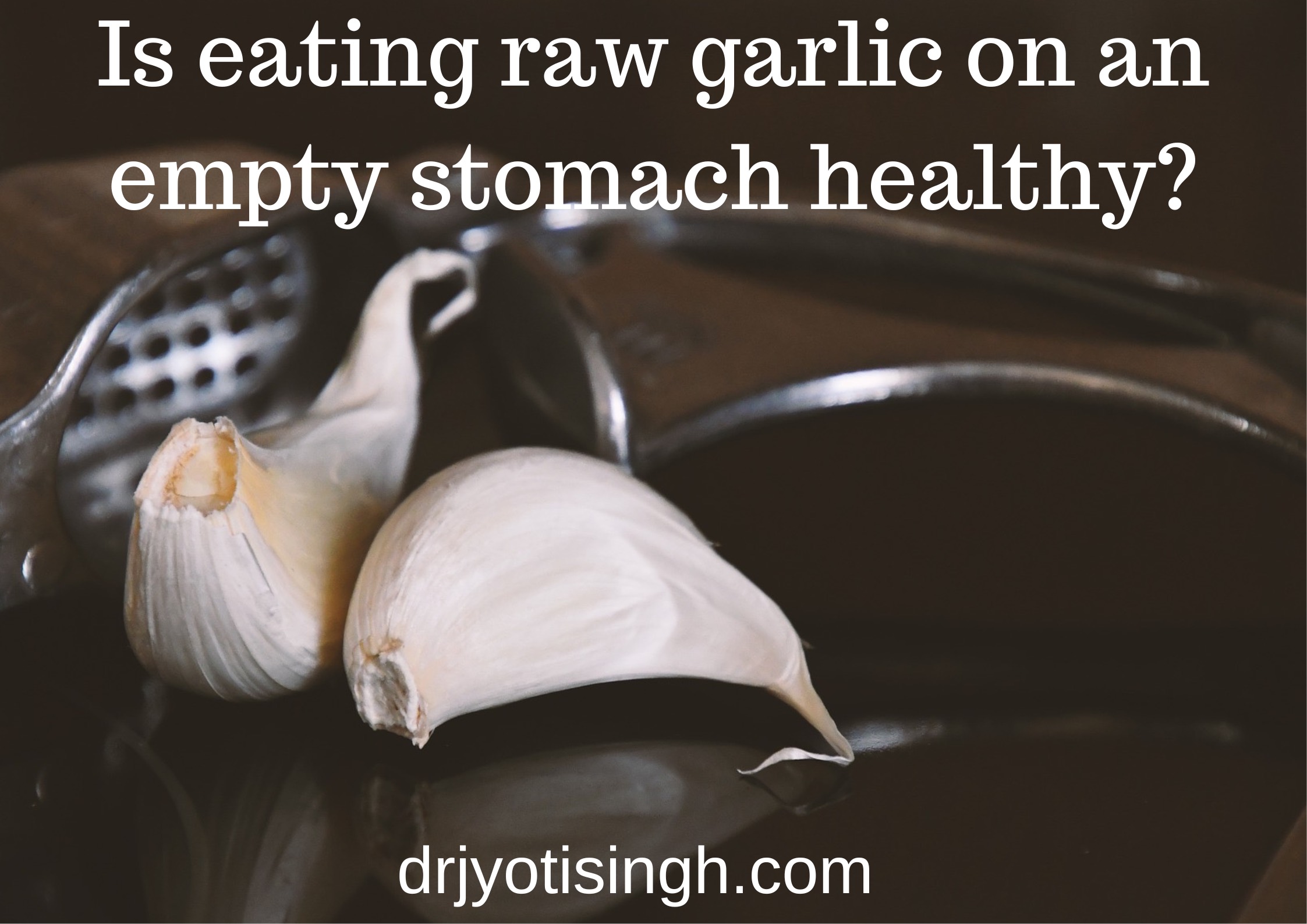 Is it good to eat GARLIC on an empty stomach? Proven HEALTH benefits of