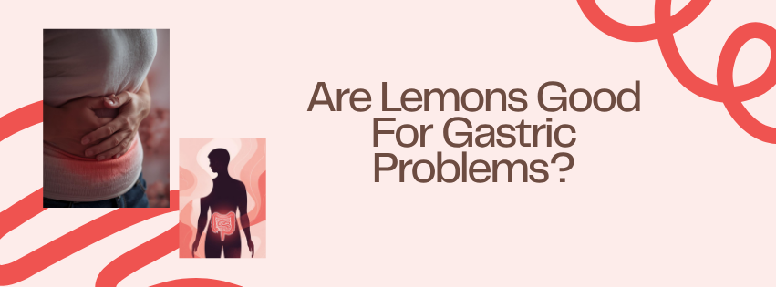 Are Lemons Good For Gastric Problems?